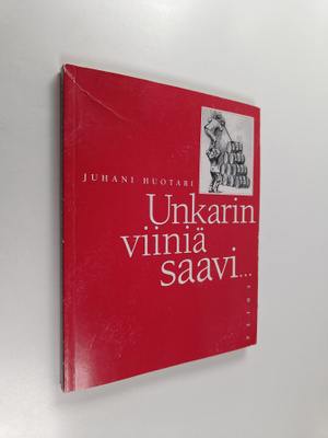 Juhani Huotari : Unkarin viiniä saavi