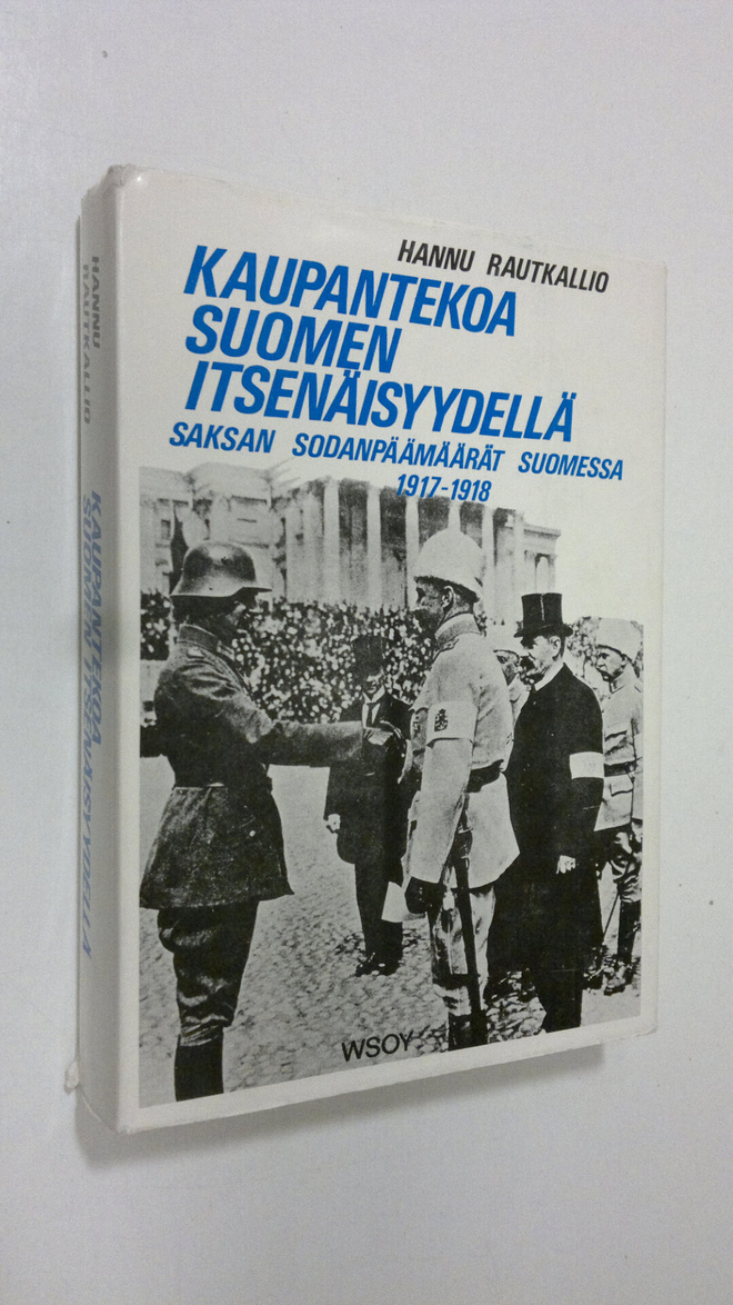 Hannu Rautkallio : Kaupantekoa Suomen itsenäisyydellä : S...