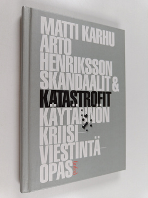 Matti Karhu : Skandaalit & katastrofit : käytännön kriisi...