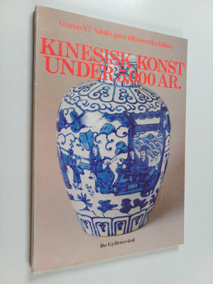 Bo Gyllensvard : Kinesisk konst under 5000 år : Gustav VI...