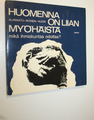 Ritva Alanaatu : Huomenna on liian myöhäistä