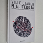 Ville Ojanen : Mielitekoja - mitä päässä liikkuu ja miten... - pikkukuva 1