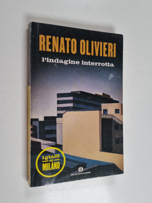 Renato Olivieri : L'indagine interrotta. I gialli di Milano
