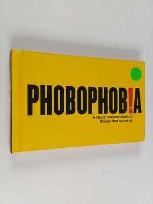 Phobophob!a : A Visual Compendium of Things that Scare Us