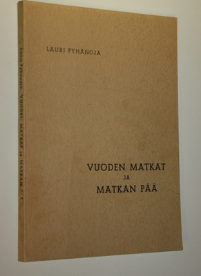 Lauri Pyhänoja : Vuoden matkat ja matkan pää : (Urho Raev...