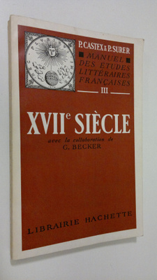 P. Castex : Manuel des etudes litteraires Francaises : XV...