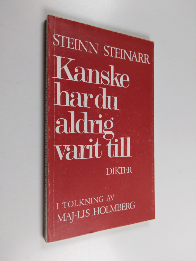 Steinn Steinarr : Kanske har du aldrig varit till : dikter