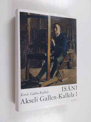 Kirsti Gallen-Kallela : Isäni Akseli Gallen-Kallela 1 : v...