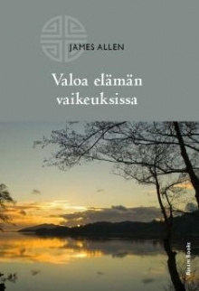 James Allen - Valoa elämän vaikeuksissa