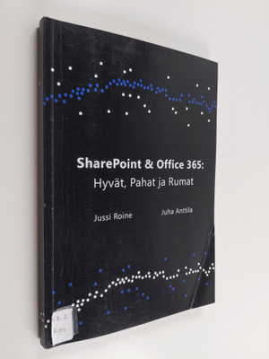 Jussi Roine : SharePoint ja Office 365 : hyvät, pahat ja ...
