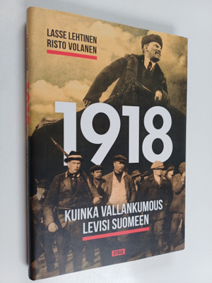 Lasse Lehtinen ym. : 1918 : kuinka vallankumous levisi Su...