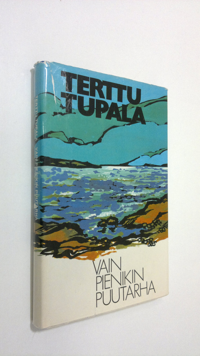 Terttu Tupala : Vain pienikin puutarha