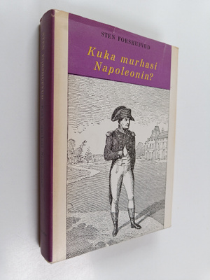 Sten Forshufvud : Kuka murhasi Napoleonin? : S:t Helenan ...