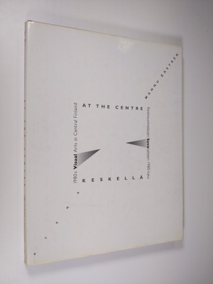 Hannu Castren : At the centre : 1980s visual arts in Cent...