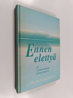 Viljo Välitalo : Ennen elettyä, eli, Vanhan kansan juttuj...