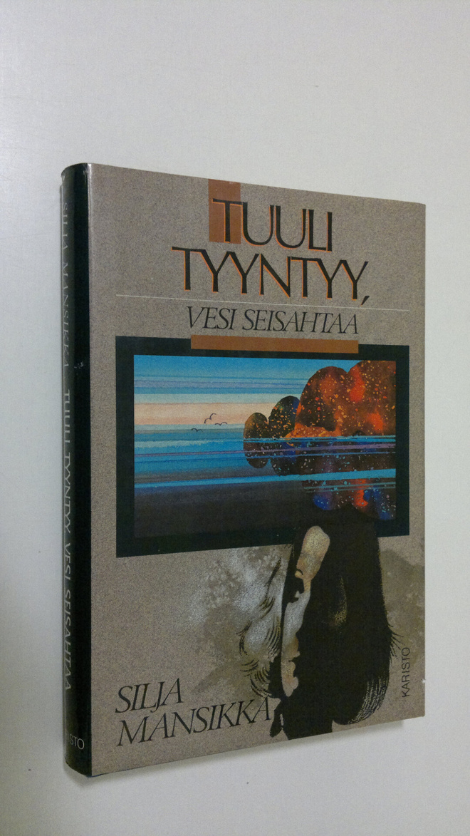 Silja Mansikka : Tuuli tyyntyy, vesi seisahtaa