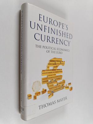 Thomas Mayer : Europe's unfinished currency : the politic...