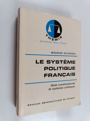 Maurice Duverger : Le systeme politique francais