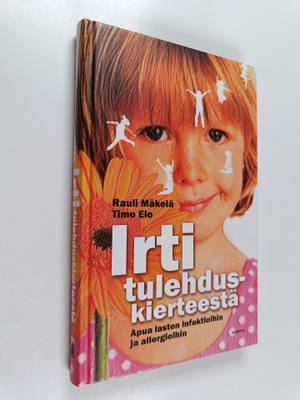 Rauli Mäkelä : Irti tulehduskierteestä : apua lasten infe...