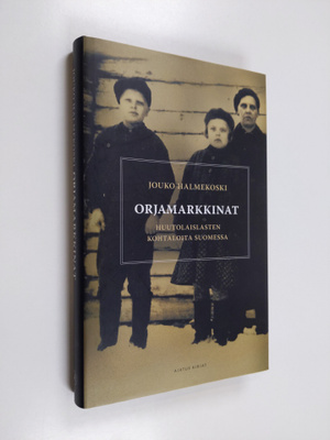 Jouko Halmekoski : Orjamarkkinat : huutolaislasten kohtal...