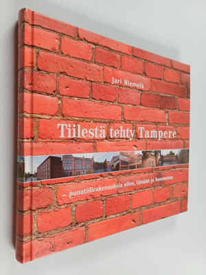 Jari Niemelä : Tiilestä tehty Tampere - punatiilirakennuk...