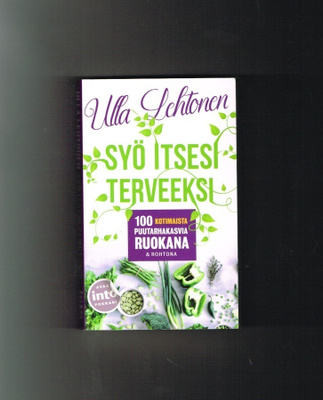 Syö itsesi terveeksi – 100 kotimaista puutarhakasvia ruokana