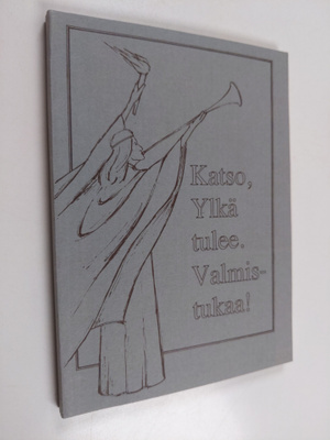 Katso, Ylkä tulee, valmistukaa! : (näkysanomia)