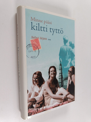 Hellevi Arjava : Minne pääsi kiltti tyttö