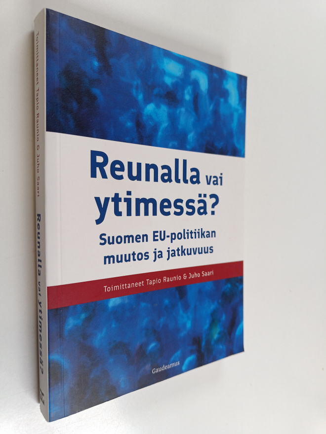 Reunalla vai ytimessä? : Suomen EU-politiikan muutos ja j...