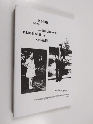 Kelaa vähä : kirjoituksia nuorista ja kielestä