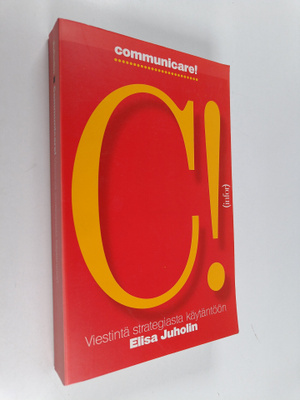 Elisa Juholin : Communicare! : viestintä strategiasta käy...