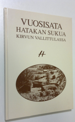 Vuosisata Hatakan sukua Kirvun Vallittulassa (signeerattu)