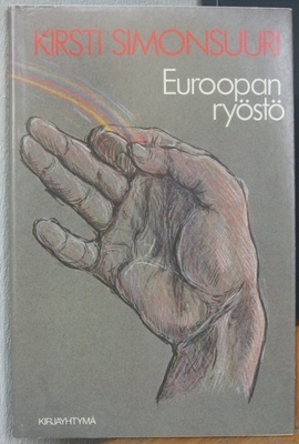 Kirsti Simonsuuri: Euroopan ryöstö, Kirjayhtymä 1984. 71 s.