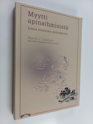 Marvin L. Lubenow : Myytti apinaihmisistä : kiista fossii...