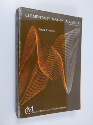 Franz E. Hohn : Elementary Matrix Algebra