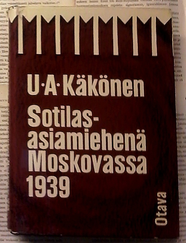 U. A. Käkönen - Sotilasasiamiehenä Moskovassa 1939 (sid.)