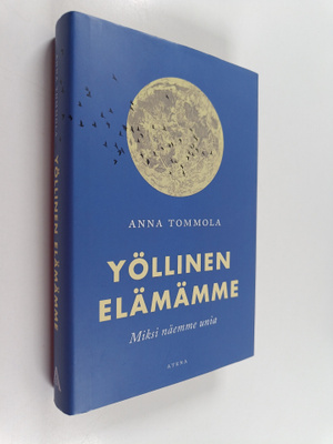 Anna Tommola : Yöllinen elämämme : miksi näemme unia?