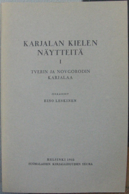 Eino Leskinen: Karjalan kielen näytteitä I, SKS 1932. 165 s.