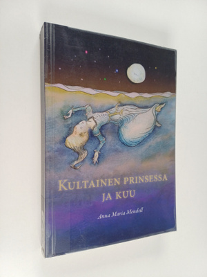 Anna Maria Mendell : Kultainen prinsessa ja kuu : prinses...