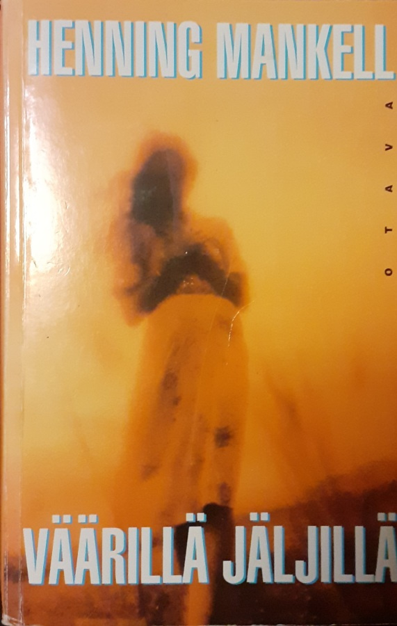 Henning Mankell: Väärillä jäljillä, Otava 1998. 572 s.