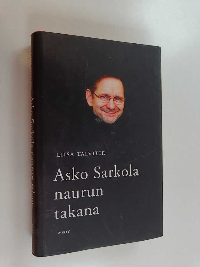 Liisa Talvitie : Asko Sarkola : naurun takana