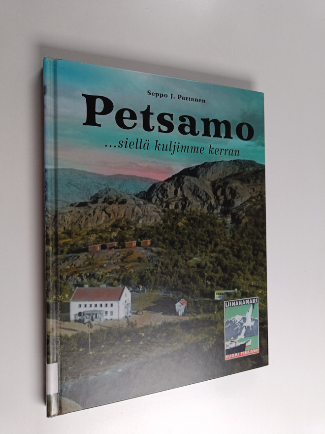 Seppo J. (toim.) Partanen : Petsamo : siellä kuljimme kerran