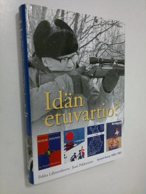 Pekka Lähteenkorva : Idän etuvartio? : Suomi-kuva 1945-1981