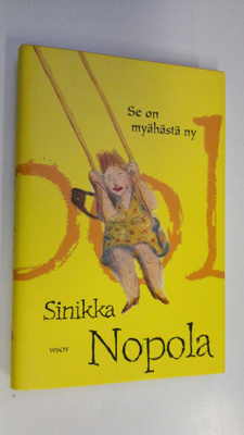 Sinikka Nopola : Se on myähästä ny (signeerattu)