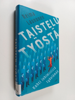 Reima Launonen : Taistelu työstä : kohti inhimillistä työ...