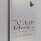 Eben Alexander : Totuus taivaasta : tiedemiehen silmiä av... - pikkukuva 1