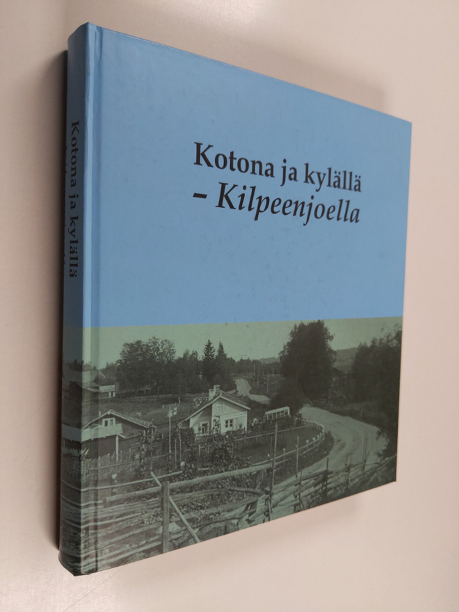 Aino Kolari ym. : Kotona ja kylällä - Kilpeenjoella