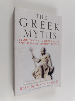 Robin Waterfield : The Greek myths : stories of the Greek...