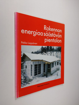 Pekka Leppänen : Rakennan energiaa säästävän pientalon