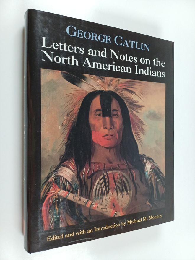George Catlin : Letters and notes on the North American i...